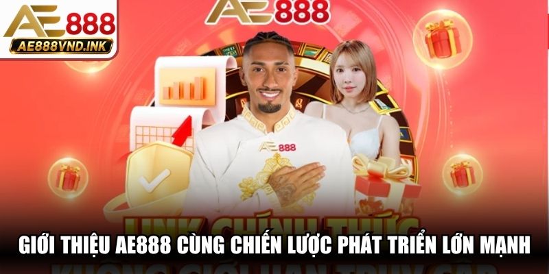 Giới thiệu AE888 cùng chiến lược phát triển lớn mạnh, toàn diện nhất