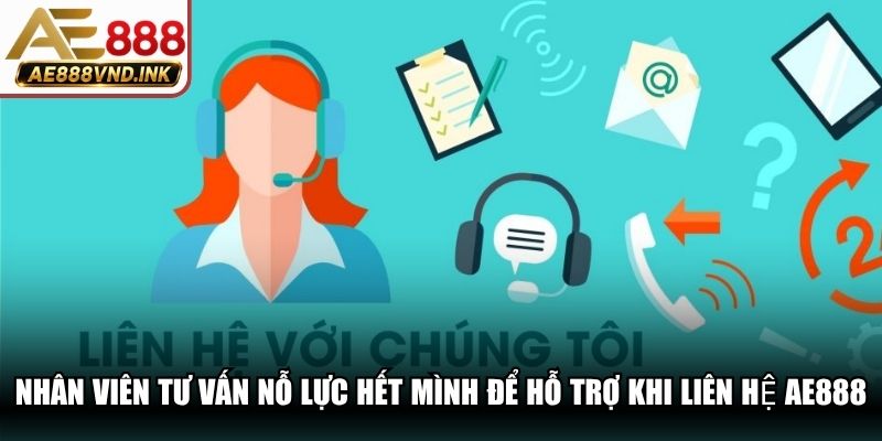 Nhân viên tư vấn sẽ nỗ lực hết mình để hỗ trợ khi liên hệ AE888